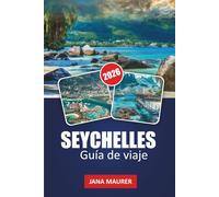 SEYCHELLES GUÍA DE VIAJE 2026: Playas prístinas, aventuras marinas, islas pintorescas, cultura criolla y consejos de expertos para una escapada tropical inolvidable