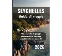 SEYCHELLES Guida di viaggio 2026: Alla scoperta di spiagge incontaminate, barriere coralline e tesori nascosti