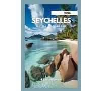 SEYCHELLES GUIDA DI VIAGGIO 2026: Consigli degli esperti per un viaggio indimenticabile.
