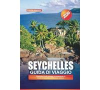 SEYCHELLES Guida di viaggio 2026: Rilassatevi sulle spiagge incontaminate in mezzo al paradiso dell'Oceano Indiano.