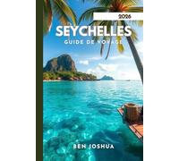 SEYCHELLES GUIDE DE VOYAGE 2026: Conseils d'experts pour un voyage inoubliable.