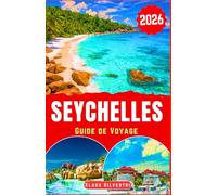 Seychelles Guide de Voyage 2026: Découvrez des rivages tranquilles, des sentiers de nature cachés, des conseils pour des activités durables et des ... insulaire relaxant (GUIDES DE NOËL - FRENCH)
