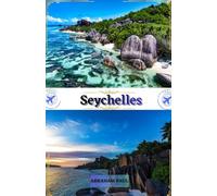 Seychelles Guide de voyage 2026: Votre escapade 2026 vers des plages immaculées, de vastes étendues de sable doré, Mer turquoise et luxe insulaire raffiné aux Seychelles