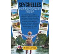 SEYCHELLES REISEFÜHRER 2026: Der Smart Island Plan: Erkunden Mahé, Praslin & La Digue, Entdecken Sie die schönsten Strände und Resorts, Unterkünfte, ... tägige Reiserouten für eine stressfreie Reise