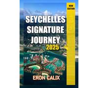 Seychelles Signature Journey 2025: Your Complete 2025 Guide to Paradise - Hidden Beaches, Local Secrets, and Island Adventures Across Mahé, Praslin & La Digue