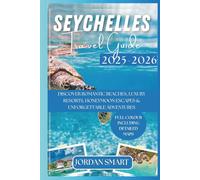 SEYCHELLES TRAVEL GUIDE 2025-2026: Discover Romantic Beaches, Luxury Resorts, Honeymoon Escapes & Adventures (Honeymoon & Romantic Hideaways)