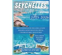 SEYCHELLES TRAVEL GUIDE 2025-2026: Discover Romantic Beaches, Luxury Resorts, Honeymoon Escapes & Adventures (Honeymoon & Romantic Hideaways)