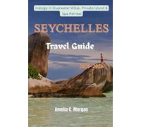 Seychelles Travel Guide 2025-2026: Indulging in Over water Villas, Private Island and Spa Retreats (Guided Journeys in Comfort: Travel Smarter, Relax More, Experience Deeper)