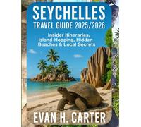 Seychelles Travel Guide 2025/2026: Insider Itineraries, Island-Hopping, Hidden Beaches & Local Secrets