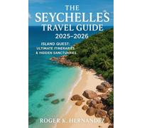 Seychelles Travel Guide 2025-2026: Island Quest : Ultimate Itineraries & Hidden Sanctuaries