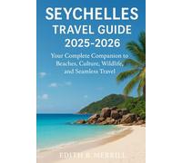 Seychelles travel guide 2025-2026: Your Complete Companion to Beaches, Culture, Wildlife, and Seamless Travel