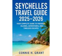 Seychelles Travel Guide 2025-2026: Your Complete Guide to Paradise: Islands, Adventures, and Timeless Escapes