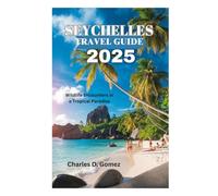 SEYCHELLES TRAVEL GUIDE 2025: Wildlife Encounters in a Tropical Paradise