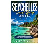 Seychelles travel Guide 2026-2027: Visiting Seychelles, Beaches, Honeymoons, Wildlife, and Budget Tips for the Islands of Eden
