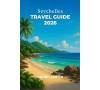 Seychelles Travel Guide 2026: A Clear and Easy Guide to the Seychelles Islands, Local Life, Beaches, and Nature Seen Through the Eyes of a Traveler, Not a Tourist