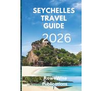 SEYCHELLES TRAVEL GUIDE 2026: "A Paradise of Pristine Beaches and Endless Dreams, Where Turquoise Waters Meet Exotic Shores"