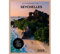 SEYCHELLES TRAVEL GUIDE 2026: Beaches, Nature Reserves, Island Experiences, Local Cuisine, Festivals, Suggested Itineraries, and Essential Travel Tips.