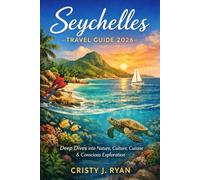 Seychelles Travel Guide 2026: Deep Dives into Nature, Culture, Cuisine & Conscious Exploration