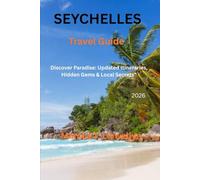 Seychelles Travel Guide 2026: Discover Paradise: Updated Itineraries, Hidden Gems & Local Secrets