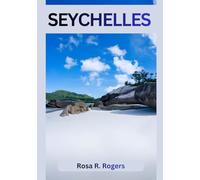 SEYCHELLES TRAVEL GUIDE 2026: Discover the Beauty, Culture, and Adventure of the Seychelles