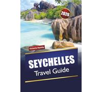 SEYCHELLES TRAVEL GUIDE 2026: Discover Top Beaches, Coral Islands, Hidden Gems, Local Cuisine, Cultural Experiences, and Travel Tips in the Indian Ocean