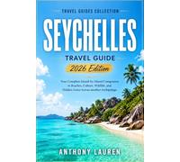 Seychelles Travel Guide 2026 Edition: Your Complete Island-by-Island Companion to Beaches, Culture, Wildlife, and Hidden Gems Across another Archipelago