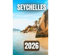 SEYCHELLES TRAVEL GUIDE 2026: Everything You Need to Know for the Perfect Seychelles Getaway