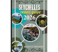 SEYCHELLES TRAVEL GUIDE 2026 ( full color ): Insider Journeys, Hidden Paradises, and Practical Essentials for an Unforgettable Indian Ocean Escape