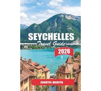 SEYCHELLES TRAVEL GUIDE 2026: Island Rhythms, Coastal Paths, and the Everyday Life That Shapes Seychelles