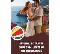 Seychelles Travel Guide 2026: Jewel of the Indian Ocean