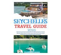 SEYCHELLES TRAVEL GUIDE 2026: Master Island-Hopping Paradise with Insider Secrets, Hidden Beaches, Smart Budget Tricks, Ready-Made Trip Plans & Local Knowledge for an Unforgettable Adventure