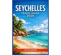 SEYCHELLES TRAVEL GUIDE 2026: Plan a Stress-Free Island Escape with Clear Itineraries, Local Insights, Budget Breakdowns, and Practical Tips for Beaches, Nature Reserves, and Creole Culture