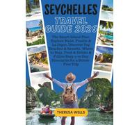 SEYCHELLES TRAVEL GUIDE 2026: The Smart Island Plan: Explore Mahé, Praslin & La Digue, Discover Top Beaches & Resorts, Where to Stay, Food & Drinks & ... 5-10 Day Itineraries for a Stress-Free Trip