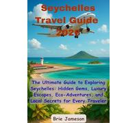 Seychelles Travel Guide 2026: The Ultimate Guide to Exploring Seychelles: Hidden Gems, Luxury Escapes, Eco-Adventures, and Local Secrets for Every Traveler