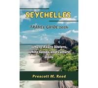 SEYCHELLES TRAVEL GUIDE 2026: Where Azure Waters, White Sands, and Culture Unite