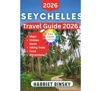 SEYCHELLES TRAVEL GUIDE 2026: Your Expert Expert Companion to Explore the Islands, Culture, Beaches, Marine Life, Hidden Wonders and Local Life With Insider Recommendations.