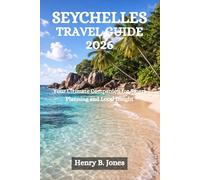 SEYCHELLES TRAVEL GUIDE 2026: Your Ultimate Companion for Smart Planning and Local Insight