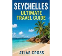 SEYCHELLES: Ultimate Travel Guide