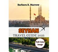Seyhan Travel Guide 2025: Discover Hidden Gems, Unforgettable Experiences, and Essential Tips for Your Perfect Journey (Travel/Holiday Guide book)