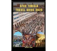SFAX TRAVEL TUNISIA GUIDE 2025 (THE TRAVELING EYE FOR DIFFERENT DESTINATION ACROSS THE CONTINENT)