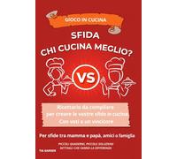Sfida: chi cucina meglio?: Gioco in cucina- Ricettario da compilare per creare sfide tra mamma e papà, amici o famiglia con voti e vincitore (Piccoli quaderni per cucinare.)