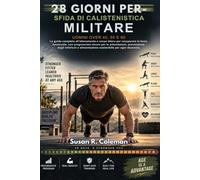 SFIDA DI CALISTENISTICA MILITARE DI 28 GIORNI PER UOMINI OVER 40, 50 E 60: La guida completa all'allenamento a corpo libero per recuperare la forza ... degli infortuni e alimentazione soste