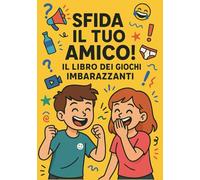 Sfida il tuo amico: Il libro dei giochi imbarazzanti