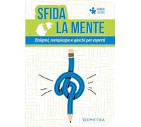 Sfida la mente. Enigmi, rompicapo e giochi per esperti (Varia Demetra)