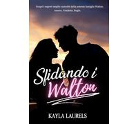 SFIDANDO I WALTON: SPORT ROMANCE. ROMANZI ROSA. New adult romance. Il nuovo romanzo che vi farà innamorare. Adolescenti, friends to lovers & enemies to lovers