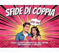 Sfide di Coppia: Libro di Giochi e Attività Divertenti da Fare Insieme con Coupon per chi Vince. Idea Regalo San Valentino per Lui e per Lei