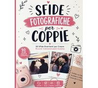 Sfide Fotografiche per Coppie: 50 Sfide Divertenti per Creare Ricordi Indimenticabili Insieme | Idee per Appuntamenti, Attività di Coppia e Album dei Ricordi
