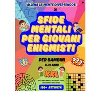 Sfide Mentali per Giovani Enigmisti: 150+ Giochi di Logica e Intelligenza: Cruciverba, Indovinelli, Quiz e Numeri per Bambini 8-12 Anni