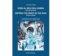 Sfido al gelo nell'anima. Rime di speranza-Defying the frost in the soul. Verses of hope. Ediz. bilingue (Altre frontiere)