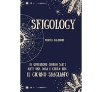 SFIGOLOGY: Il lato oscuro della tua data di nascita | Astrologia ironica e autoironia zodiacale | Scopri il tuo segno, i suoi difetti (e come riderci ... una cosa e certa: era IL GIORNO SBAGLIATO